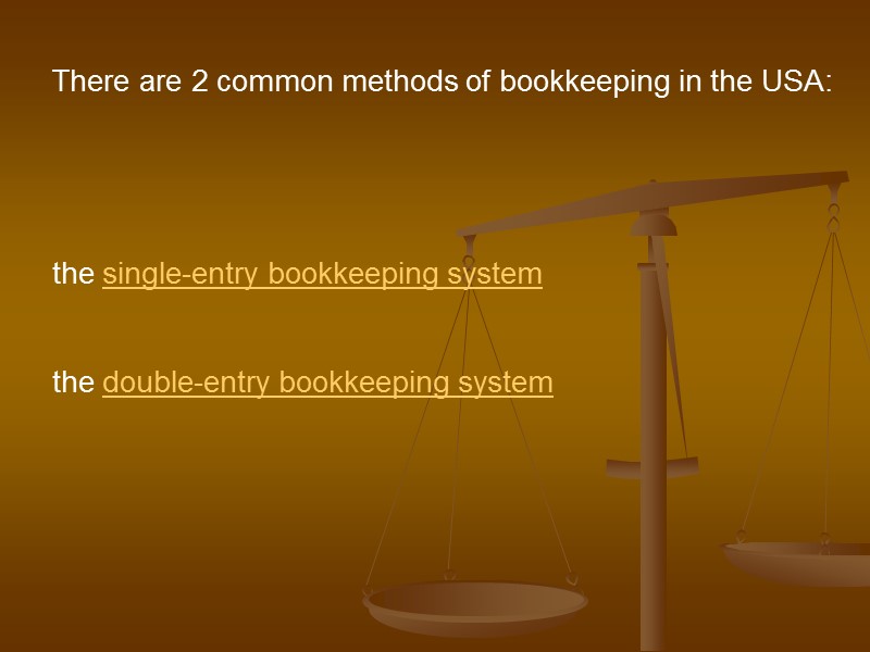 There are 2 common methods of bookkeeping in the USA:    